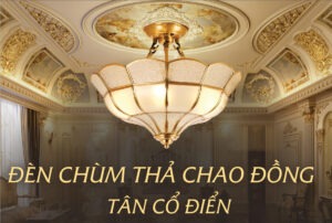 den-chum-tha-chao-dong-tan-co-dien-cao-cap