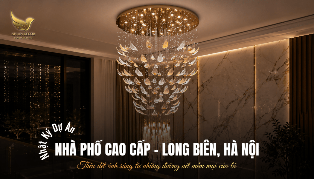 Dự Án Đèn Thông Tầng Pha Lê Lá Thuyền - Nhà Phố Long Biên